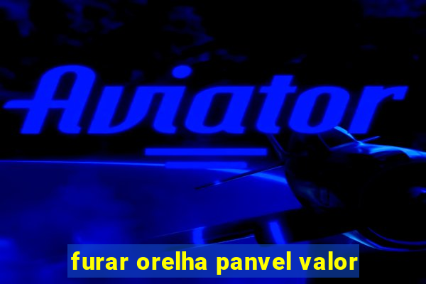 furar orelha panvel valor